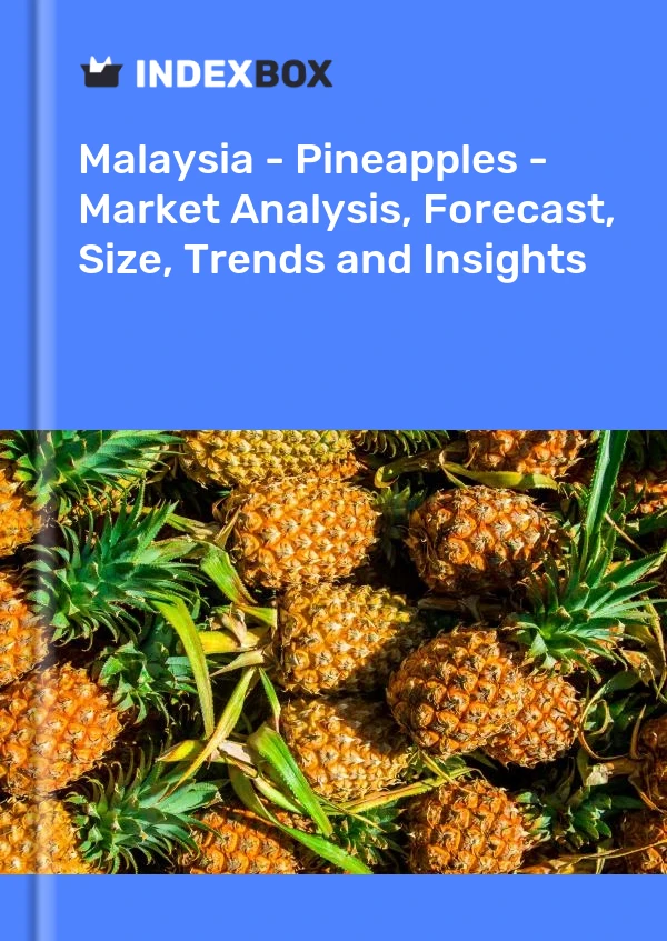 报告 马来西亚 - 菠萝 - 市场分析、预测、规格、趋势和见解 for 499$