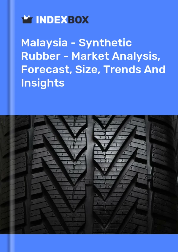 报告 马来西亚 - 合成橡胶 - 市场分析、预测、规模、趋势和见解 for 499$