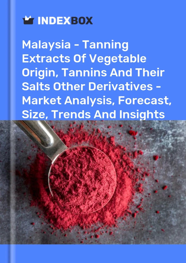 Report Malaysia - Tanning Extracts of Vegetable Origin, Tannins and Their Salts Other Derivatives - Market Analysis, Forecast, Size, Trends and Insights for 499$