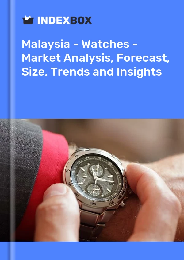 报告 马来西亚 - 手表 - 市场分析、预测、尺寸、趋势和见解 for 499$