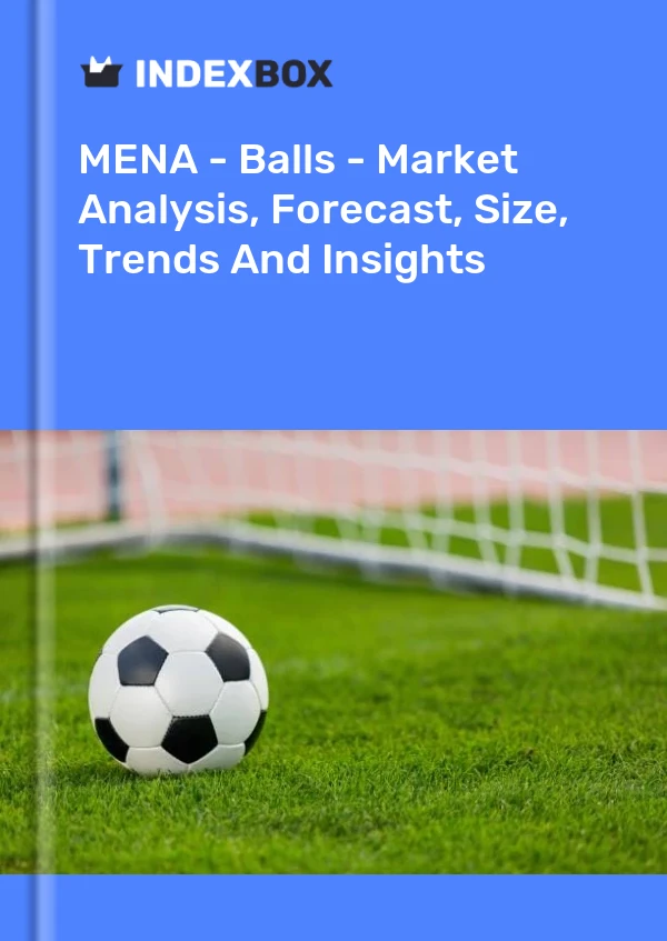 Report MENA - Balls - Market Analysis, Forecast, Size, Trends and Insights for 499$