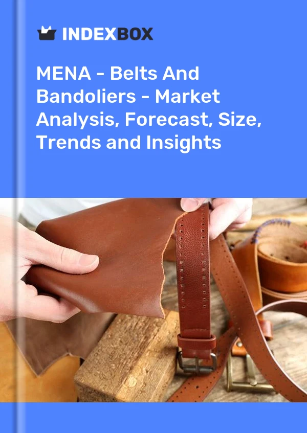 Report MENA - Belts and Bandoliers - Market Analysis, Forecast, Size, Trends and Insights for 499$