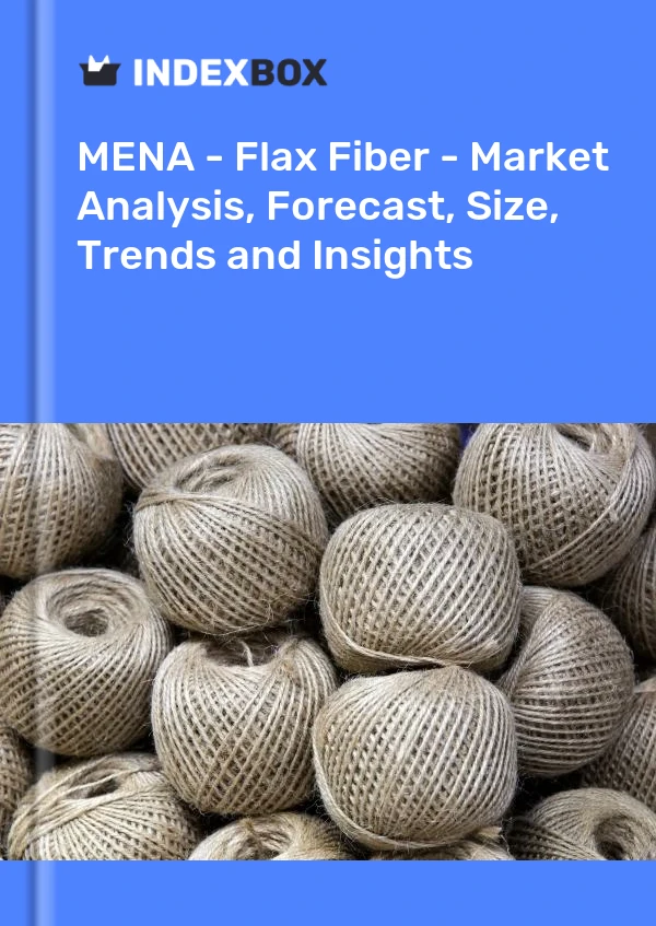 Report MENA - Flax Fiber - Market Analysis, Forecast, Size, Trends and Insights for 499$