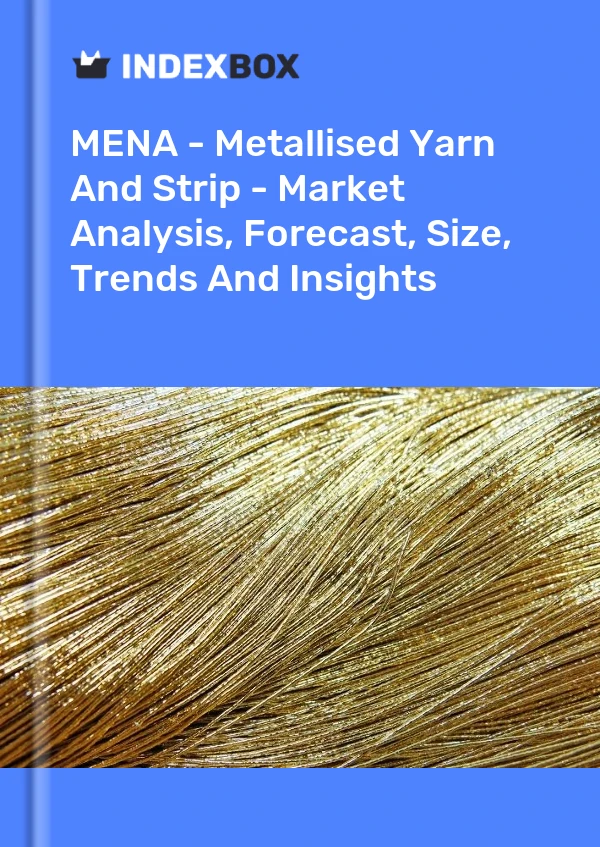 Report MENA - Metallised Yarn and Strip - Market Analysis, Forecast, Size, Trends and Insights for 499$