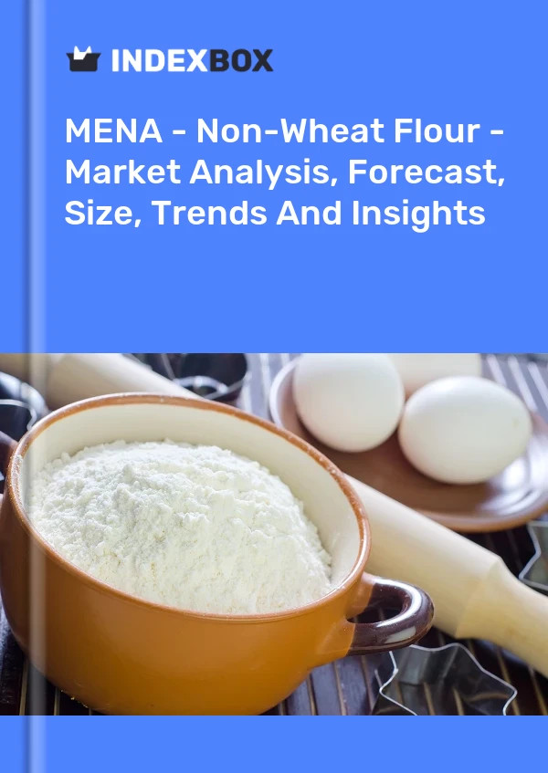Report MENA - Non-Wheat Flour - Market Analysis, Forecast, Size, Trends and Insights for 499$