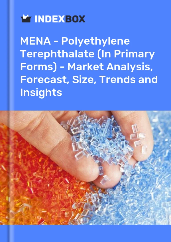 Report MENA - Polyethylene Terephthalate (In Primary Forms) - Market Analysis, Forecast, Size, Trends and Insights for 499$