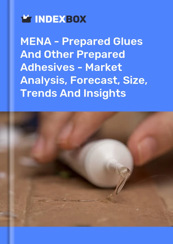 Report MENA - Prepared Glues and Other Prepared Adhesives - Market Analysis, Forecast, Size, Trends and Insights for 499$
