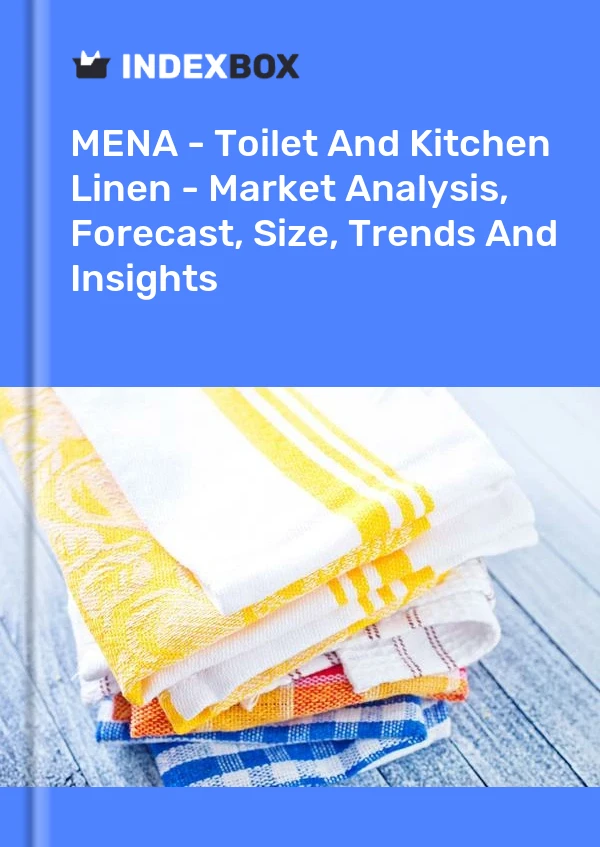 Report MENA - Toilet and Kitchen Linen - Market Analysis, Forecast, Size, Trends and Insights for 499$
