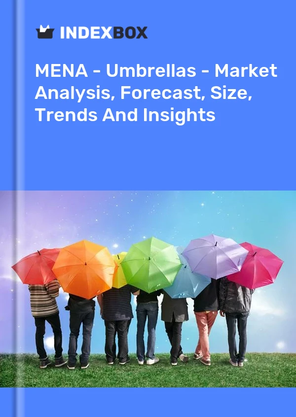 Report MENA - Umbrellas - Market Analysis, Forecast, Size, Trends and Insights for 499$