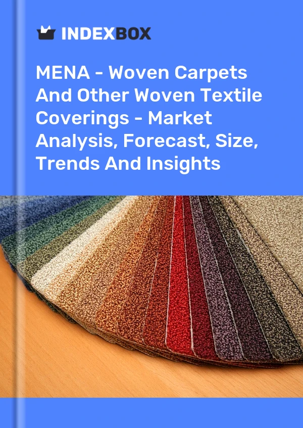 Report MENA - Woven Carpets and Other Woven Textile Coverings - Market Analysis, Forecast, Size, Trends and Insights for 499$