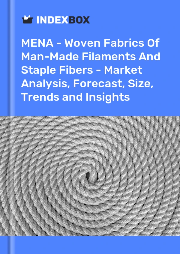Report MENA - Woven Fabrics of Man-Made Filaments and Staple Fibers - Market Analysis, Forecast, Size, Trends and Insights for 499$