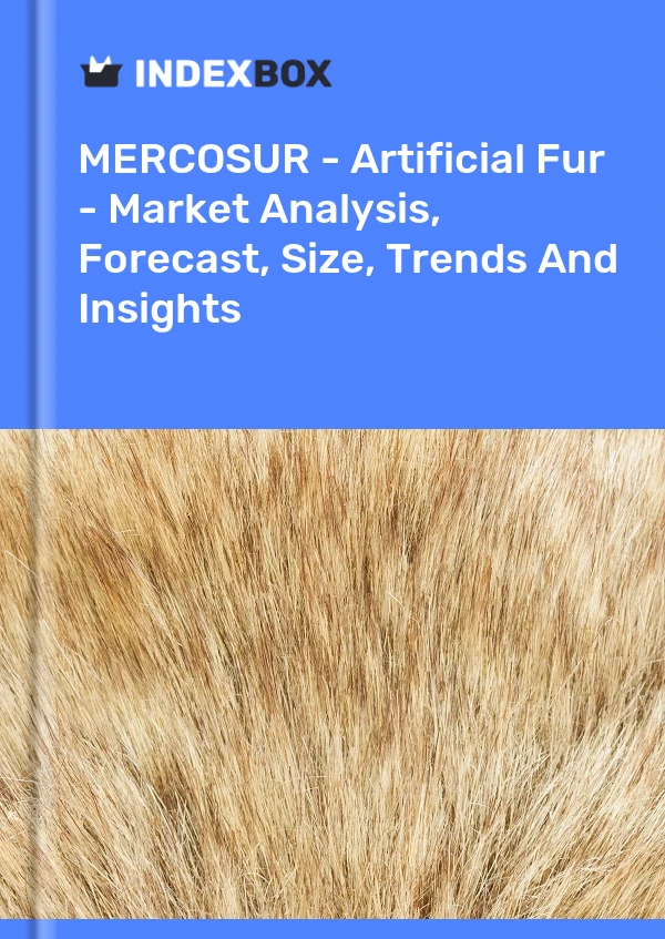 Report MERCOSUR - Artificial Fur - Market Analysis, Forecast, Size, Trends and Insights for 499$
