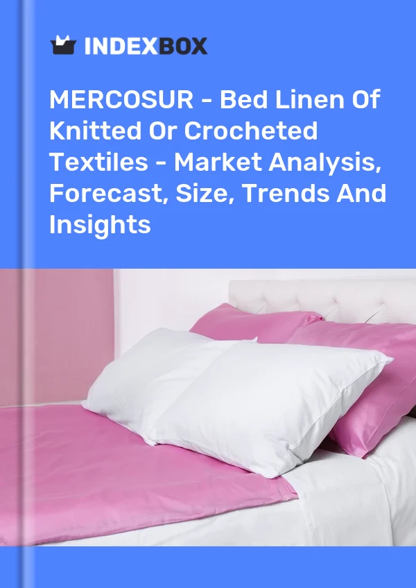 Report MERCOSUR - Bed Linen of Knitted or Crocheted Textiles - Market Analysis, Forecast, Size, Trends and Insights for 499$