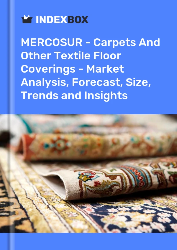Report MERCOSUR - Carpets and Other Textile Floor Coverings - Market Analysis, Forecast, Size, Trends and Insights for 499$