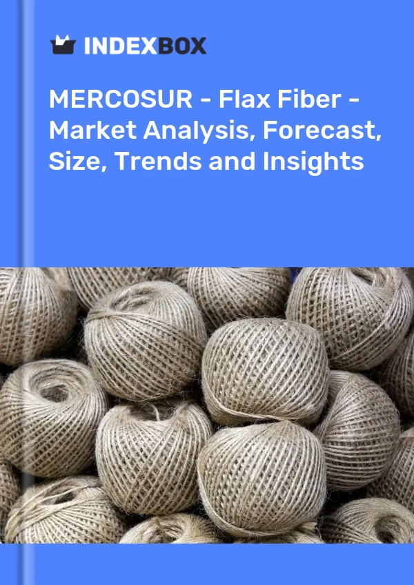 Report MERCOSUR - Flax Fiber - Market Analysis, Forecast, Size, Trends and Insights for 499$