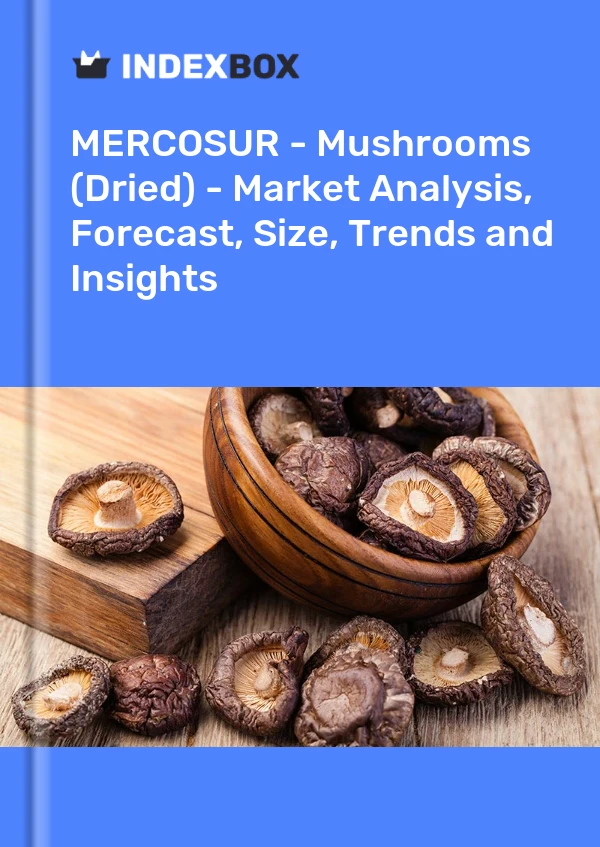 Report MERCOSUR - Mushrooms (Dried) - Market Analysis, Forecast, Size, Trends and Insights for 499$