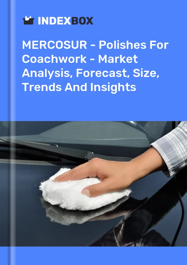 Report MERCOSUR - Polishes for Coachwork - Market Analysis, Forecast, Size, Trends and Insights for 499$