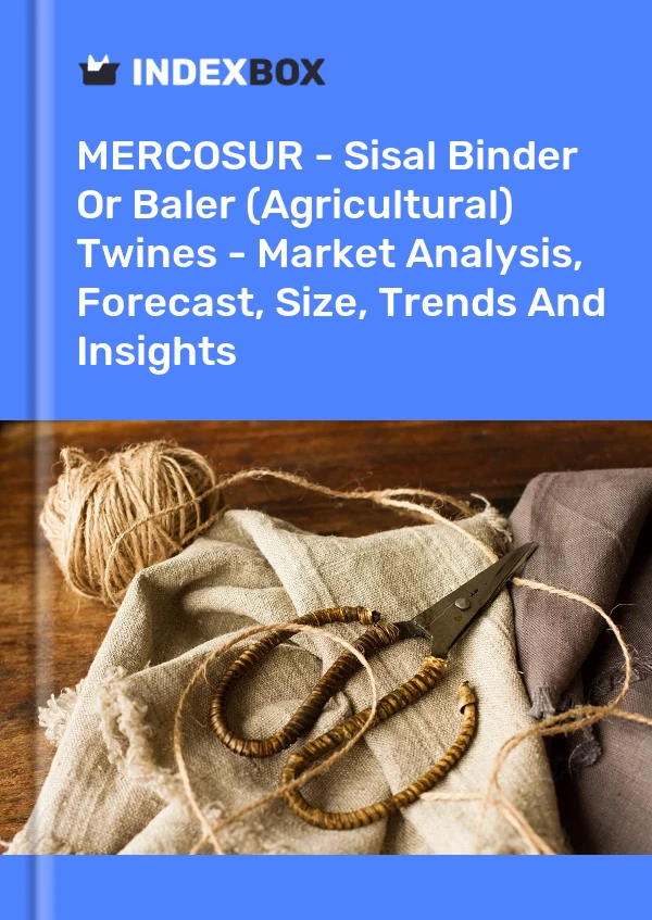 Report MERCOSUR - Sisal Binder or Baler (Agricultural) Twines - Market Analysis, Forecast, Size, Trends and Insights for 499$