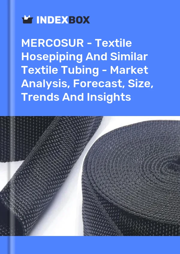 Report MERCOSUR - Textile Hosepiping and Similar Textile Tubing - Market Analysis, Forecast, Size, Trends and Insights for 499$