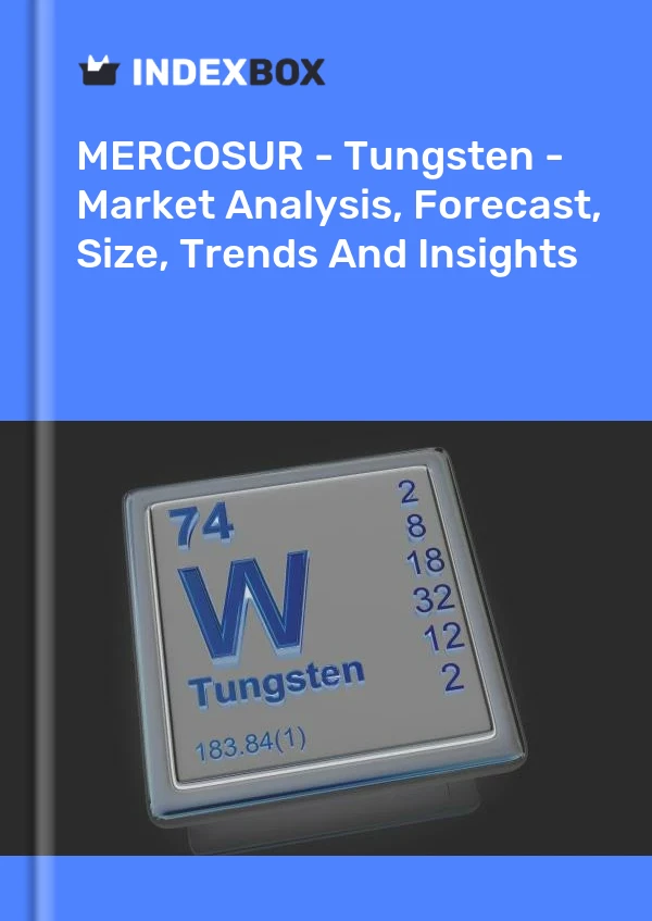 Report MERCOSUR - Tungsten - Market Analysis, Forecast, Size, Trends and Insights for 499$