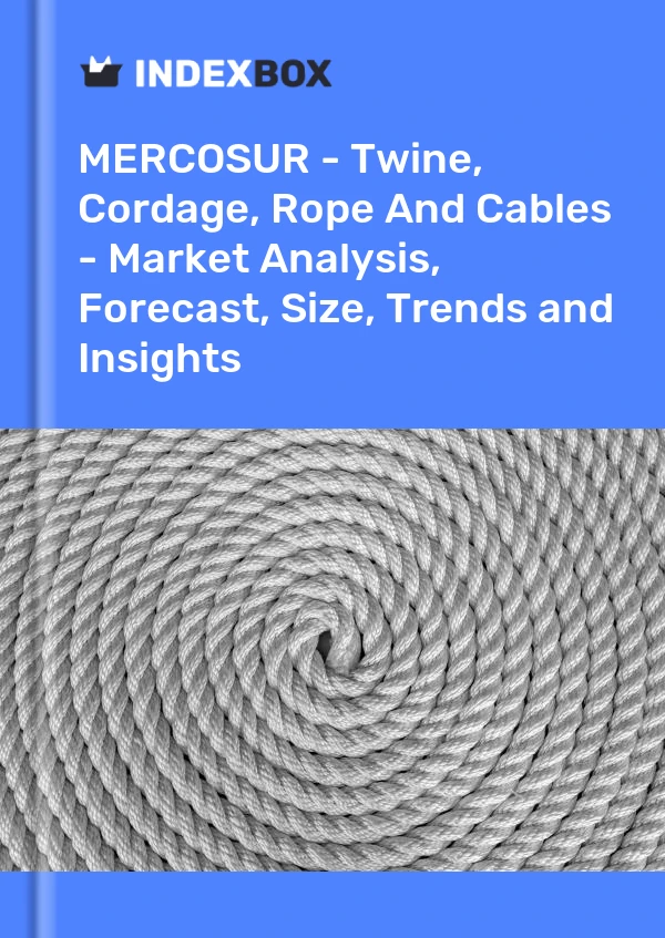 Report MERCOSUR - Twine, Cordage, Rope and Cables - Market Analysis, Forecast, Size, Trends and Insights for 499$
