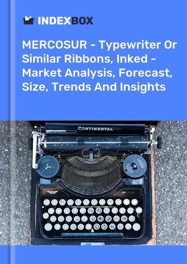 Report MERCOSUR - Typewriter or Similar Ribbons, Inked - Market Analysis, Forecast, Size, Trends and Insights for 499$