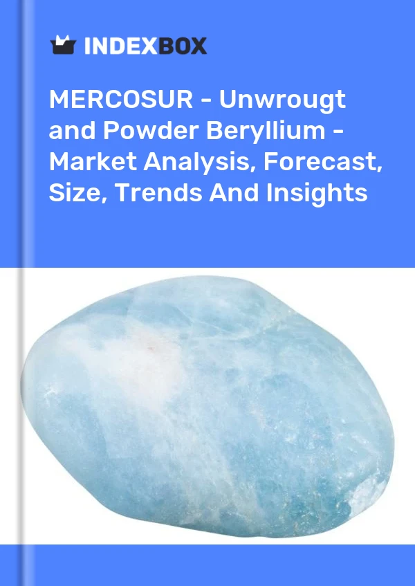 Report MERCOSUR - Unwrougt and Powder Beryllium - Market Analysis, Forecast, Size, Trends and Insights for 499$
