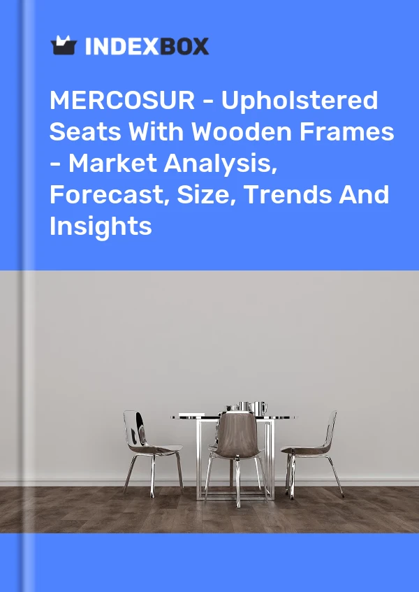 报告 MERCOSUR - 带木框的软垫座椅 - 市场分析、预测、尺寸、趋势和见解 for 499$