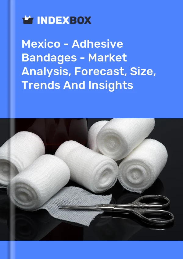 Report Mexico - Adhesive Bandages - Market Analysis, Forecast, Size, Trends and Insights for 499$