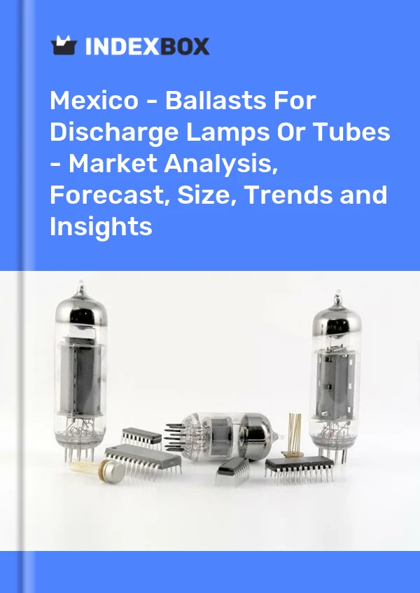 墨西哥 - 放电灯或电子管镇流器 - 市场分析、预测、规模、趋势和见解