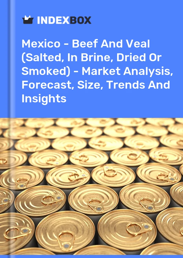 Report Mexico - Beef and Veal (Salted, in Brine, Dried or Smoked) - Market Analysis, Forecast, Size, Trends and Insights for 499$