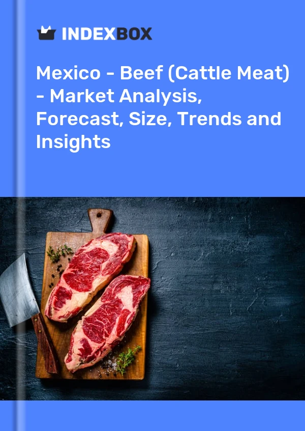 报告 墨西哥 - 牛肉（牛肉）- 市场分析、预测、规模、趋势和见解 for 499$