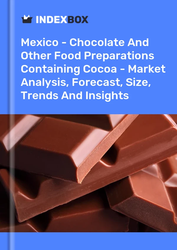 报告 墨西哥 - 含可可的巧克力和其他食品制剂 - 市场分析、预测、规模、趋势和见解 for 499$
