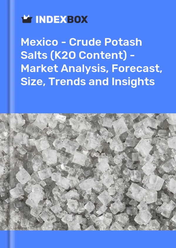 Report Mexico - Crude Potash Salts (K2O Content) - Market Analysis, Forecast, Size, Trends and Insights for 499$