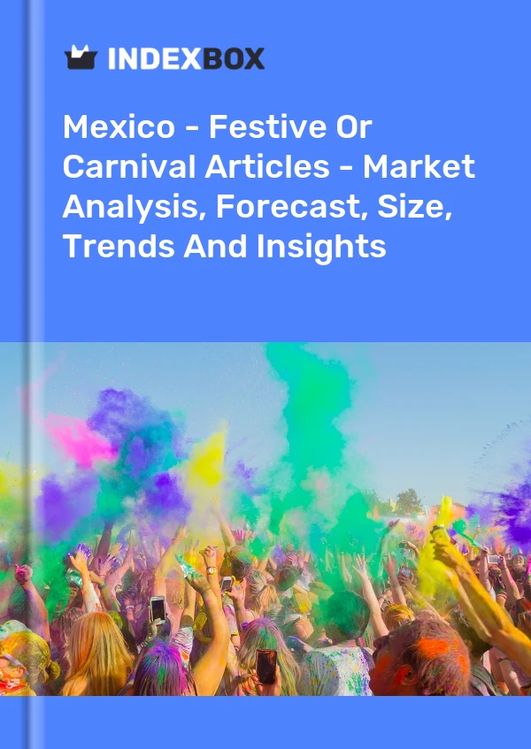 Mexico - Festive Or Carnival Articles - Market Analysis, Forecast, Size, Trends And Insights