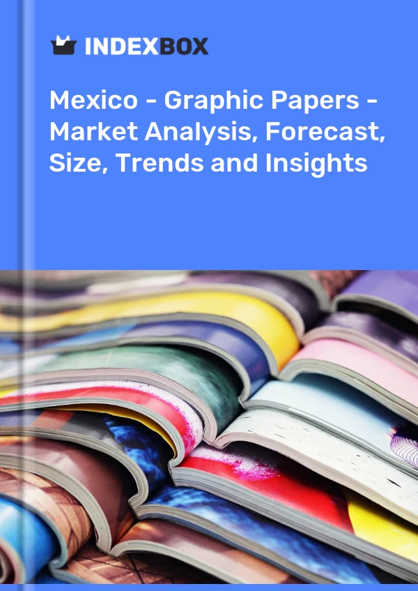 报告 墨西哥 - 图形纸 - 市场分析、预测、尺寸、趋势和洞察 for 499$