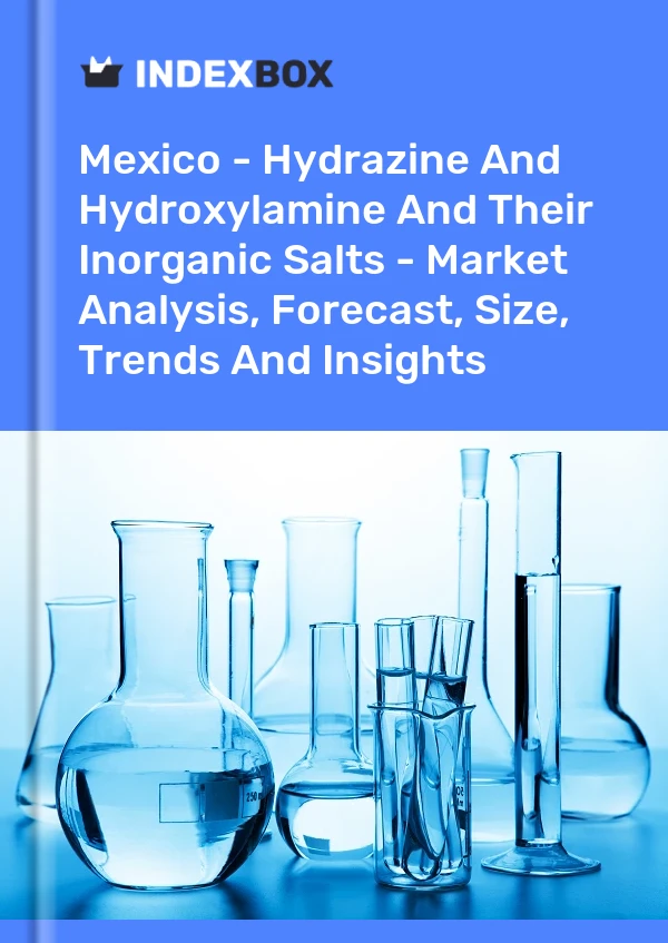 墨西哥 - 肼和羟胺及其无机盐 - 市场分析、预测、规模、趋势和见解