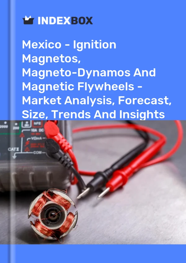 报告 墨西哥 - 点火磁电机、磁发电机和磁飞轮 - 市场分析、预测、规模、趋势和见解 for 499$
