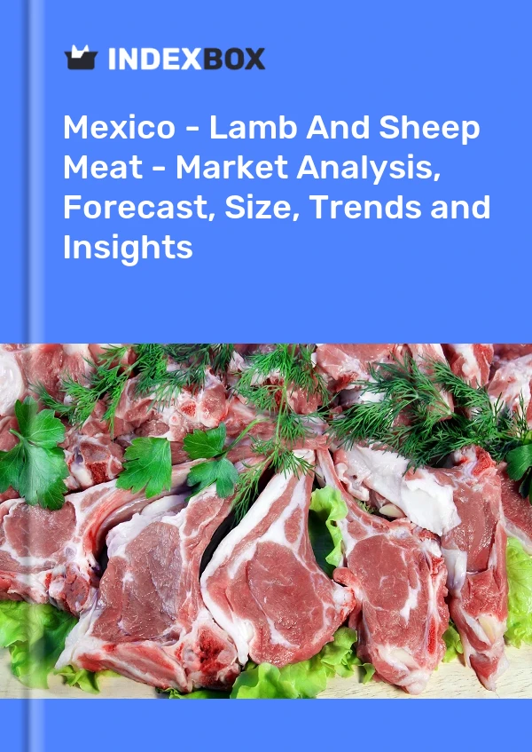 报告 墨西哥 - 羔羊肉和绵羊肉 - 市场分析、预测、规模、趋势和见解 for 499$