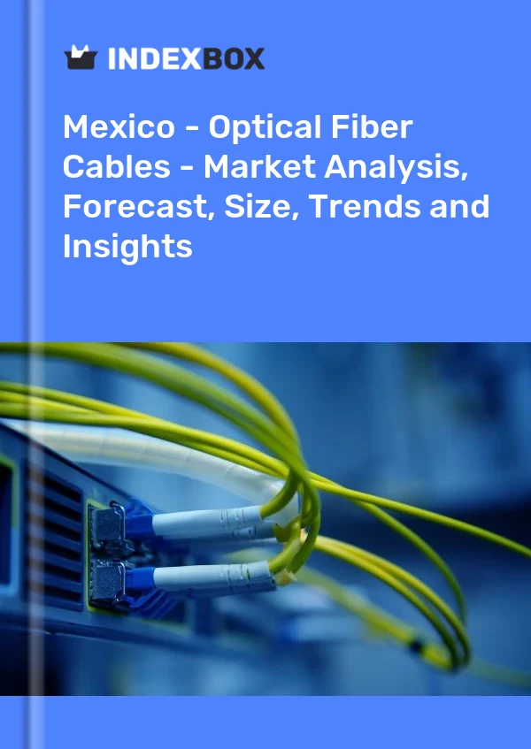 墨西哥 - 光纤电缆 - 市场分析、预测、规模、趋势和见解