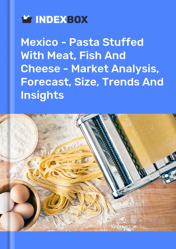 Report Mexico - Pasta Stuffed With Meat, Fish and Cheese - Market Analysis, Forecast, Size, Trends and Insights for 499$