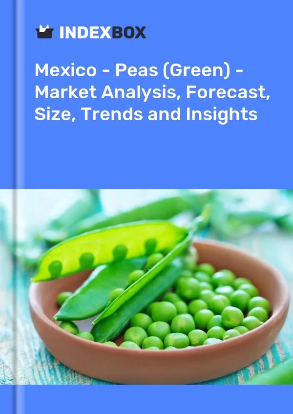 报告 墨西哥 - 豌豆（绿色）- 市场分析、预测、规模、趋势和见解 for 499$