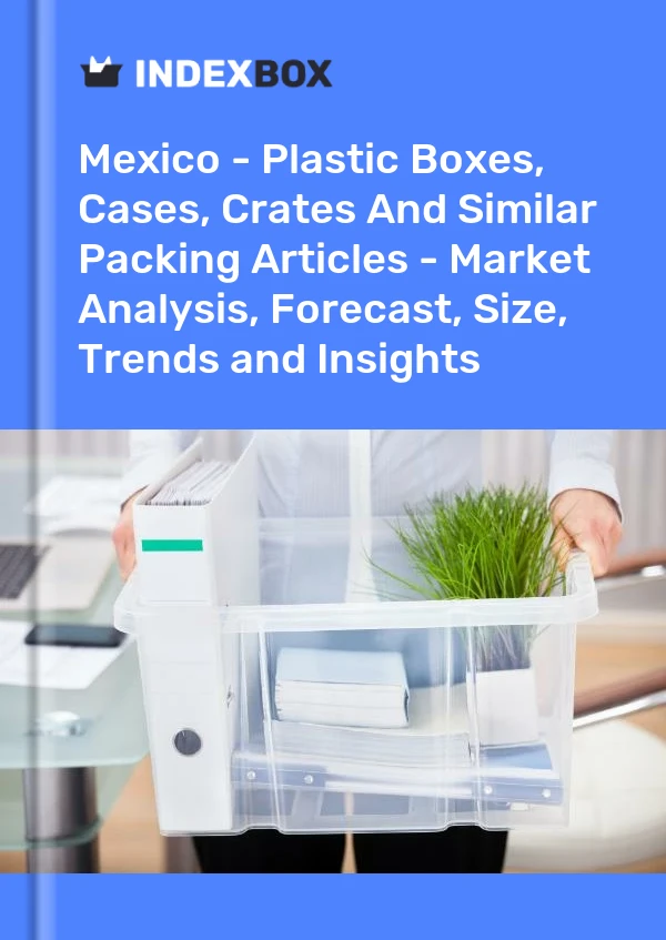 墨西哥 - 塑料盒、箱子、板条箱和类似包装物品 - 市场分析、预测、尺寸、趋势和见解
