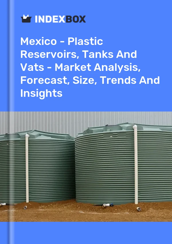 墨西哥 - 塑料水箱、水箱和大桶 - 市场分析、预测、规模、趋势和见解