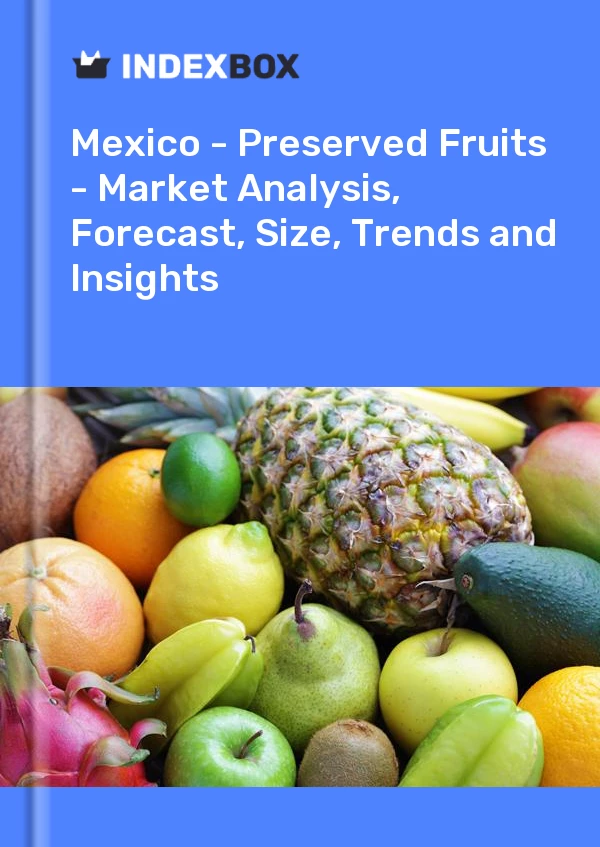报告 墨西哥 - 果脯 - 市场分析、预测、规模、趋势和见解 for 499$