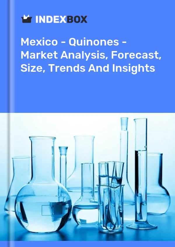 Mexico - Quinones - Market Analysis, Forecast, Size, Trends And Insights