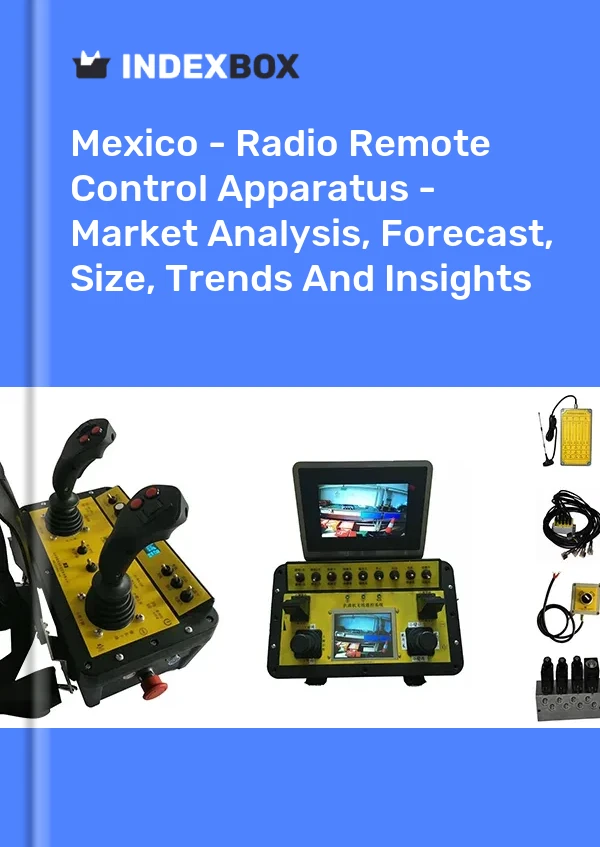 报告 墨西哥 - 无线电遥控设备 - 市场分析、预测、规模、趋势和见解 for 499$