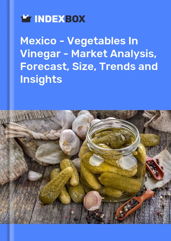 Mexico - Vegetables In Vinegar - Market Analysis, Forecast, Size, Trends and Insights