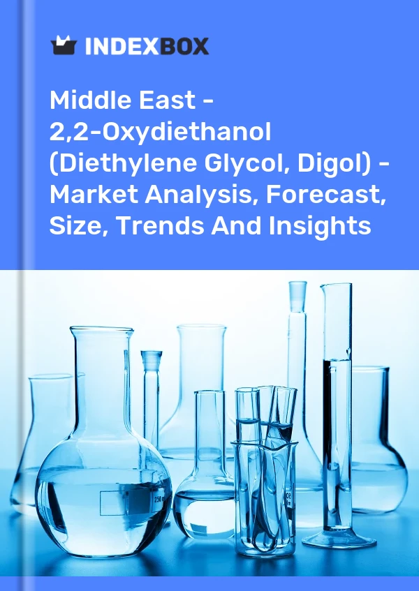 报告 中东 - 2,2-氧化二乙醇（二乙二醇，Digol） - 市场分析、预测、规模、趋势和洞察 for 499$