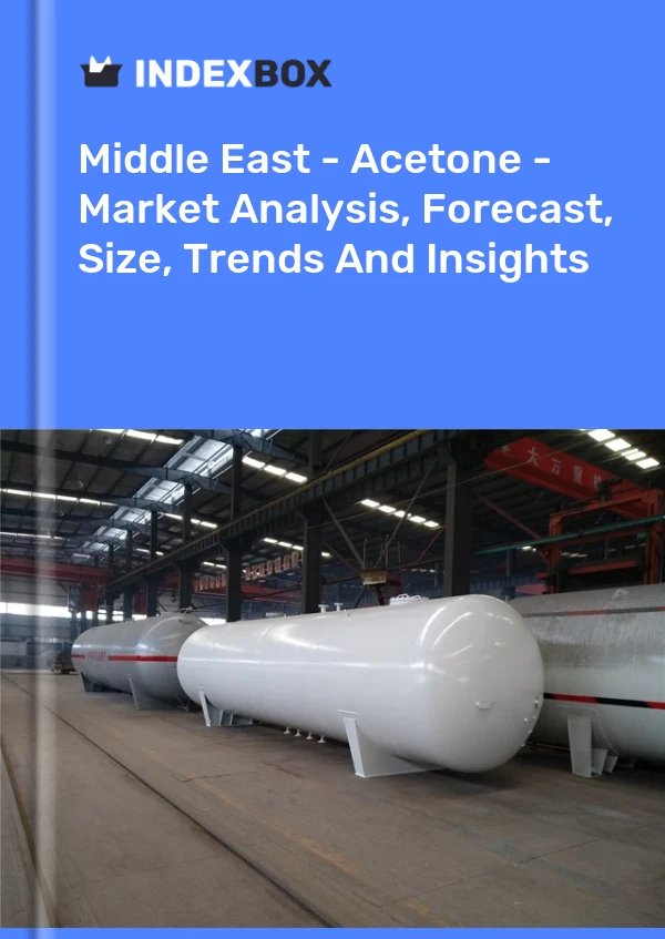 报告 中东 - 丙酮 - 市场分析、预测、规模、趋势和见解 for 499$